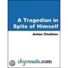 A Tragedian in Spite of Himself door Anton Chekhov