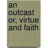 An Outcast Or, Virtue and Faith door Francis Colburn Adams