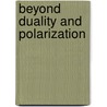 Beyond Duality and Polarization door Paul Koziey
