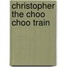 Christopher the Choo Choo Train door Linda Kristine Kropik