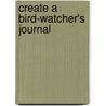 Create a Bird-Watcher's Journal door CharlesE. Roth