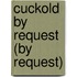 Cuckold by Request (By Request)