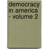 Democracy in America - Volume 2 by Professor Alexis de Tocqueville