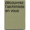 Découvrez L'Alchimiste en Vous door Megan Godwin Heath