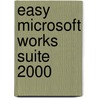 Easy Microsoft Works Suite 2000 by Lisa A. Bucki