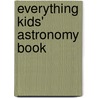Everything Kids' Astronomy Book by Sheryl Racine