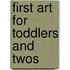 First Art for Toddlers and Twos