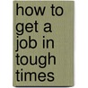 How to Get a Job in Tough Times by Infinite Ideas
