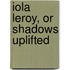 Iola Leroy, or Shadows Uplifted
