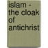 Islam - the Cloak of Antichrist