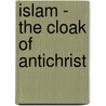 Islam - the Cloak of Antichrist door Jack Smith