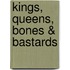 Kings, Queens, Bones & Bastards