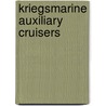 Kriegsmarine Auxiliary Cruisers door Gordon Williamson
