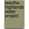 Lesotho Highlands Water Project door LawrenceJ.M. Haas