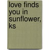 Love Finds You in Sunflower, Ks door Pamela Tracy