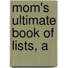Mom's Ultimate Book of Lists, A by Michelle LaRowe