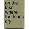 On the Lake Where the Loons Cry by Edward P. McDermott