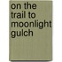On the Trail to Moonlight Gulch