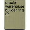 Oracle Warehouse Builder 11G R2 door Bob Griesemer