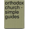 Orthodox Church - Simple Guides by Katherine Clark