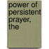 Power of Persistent Prayer, The