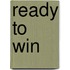 Ready to Win