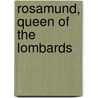 Rosamund, Queen of the Lombards by Charles Algernon Swinburne