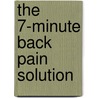 The 7-Minute Back Pain Solution door Dr. Gerard Girasole