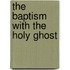 The Baptism with the Holy Ghost