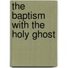 The Baptism with the Holy Ghost door Ovit G. Pursley Sr.