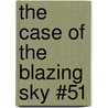 The Case of the Blazing Sky #51 by John Erickson
