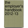 The Employer's Handbook 2012-13 door Barry Cushway