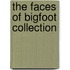 The Faces of Bigfoot Collection