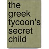 The Greek Tycoon's Secret Child door Cathy Williams