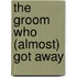 The Groom Who (Almost) Got Away