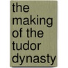 The Making of the Tudor Dynasty by R.S. Thomas