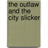 The Outlaw and the City Slicker by Debbi Rawlins
