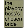 The Playboy Boss's Chosen Bride by Emma Darcy