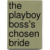 The Playboy Boss's Chosen Bride door Emma Darcy
