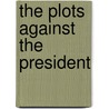 The Plots Against the President door Sally Denton