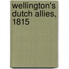 Wellington's Dutch Allies, 1815 door Ronald Pawly