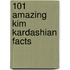 101 Amazing Kim Kardashian Facts