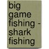 Big Game Fishing - Shark Fishing