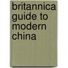 Britannica Guide to Modern China by Inc. Encyclopaedia Britannica