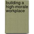 Building a High-Morale Workplace