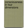 Consciousness in Four Dimensions door Rien Pico
