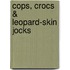 Cops, Crocs & Leopard-Skin Jocks