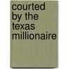 Courted by the Texas Millionaire door Crystal Green