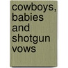 Cowboys, Babies and Shotgun Vows door Shirley Rogers