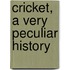 Cricket, a Very Peculiar History